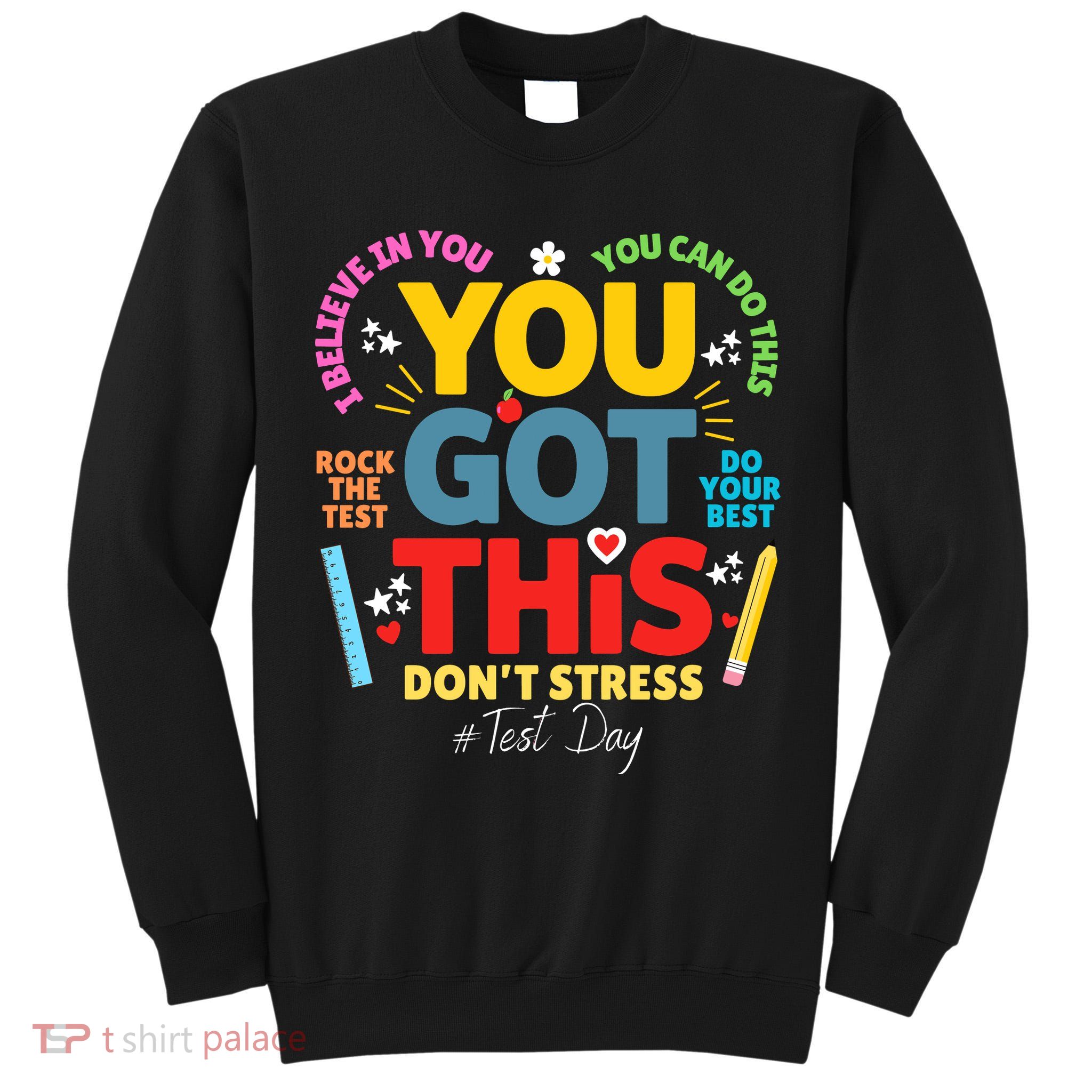 Rock The Test Dont Stress You Got This Teacher Testing Day  Tall Sweatshirt