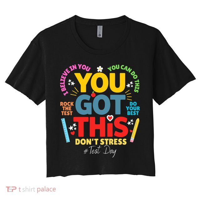 Rock The Test Dont Stress You Got This Teacher Testing Day  Crop Top