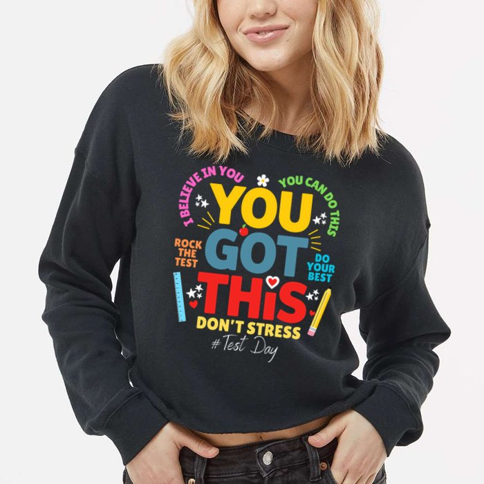 Rock The Test Dont Stress You Got This Teacher Testing Day  Cropped Pullover Crew