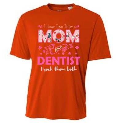 Rock Two Titles Mom And Dentist Happy MotherS Day Gift Cooling Performance Crew T-Shirt