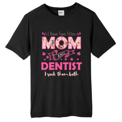 Rock Two Titles Mom And Dentist Happy MotherS Day Gift Tall Fusion ChromaSoft Performance T-Shirt