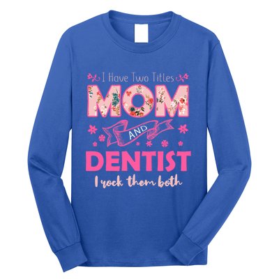 Rock Two Titles Mom And Dentist Happy MotherS Day Gift Long Sleeve Shirt