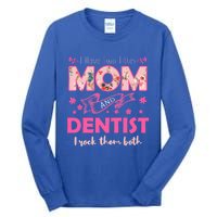 Rock Two Titles Mom And Dentist Happy MotherS Day Gift Tall Long Sleeve T-Shirt