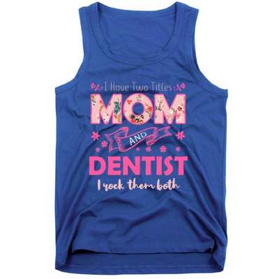 Rock Two Titles Mom And Dentist Happy MotherS Day Gift Tank Top