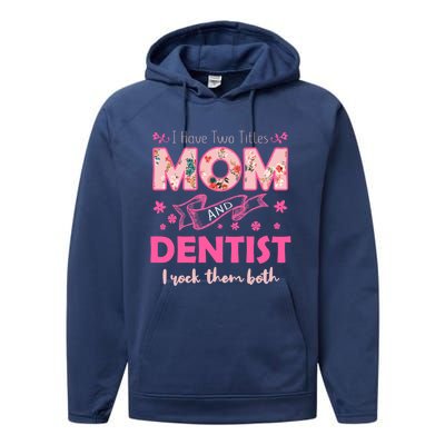 Rock Two Titles Mom And Dentist Happy MotherS Day Gift Performance Fleece Hoodie