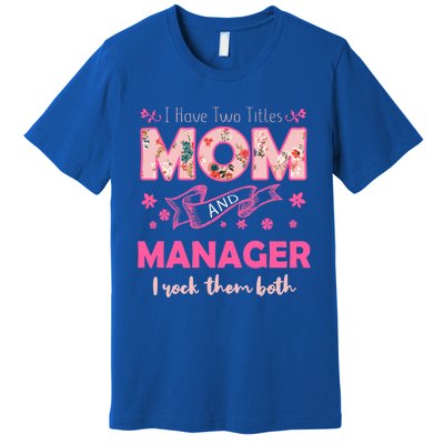 Rock Two Titles Mom And Ager Happy MotherS Day Great Gift Premium T-Shirt