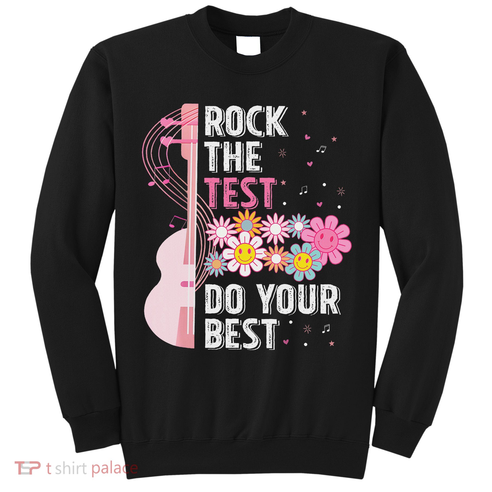 Rock The Test Do Your Best Testing Day Teachers Students Tall Sweatshirt