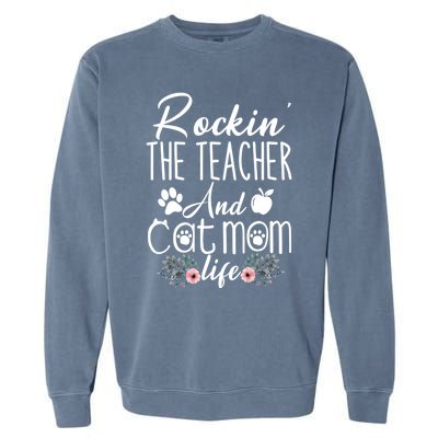 Rockin' The Teacher And Cat Mom Life Funny Teacher Funny Gift Garment-Dyed Sweatshirt