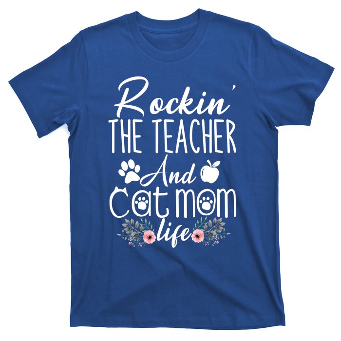 Rockin' The Teacher And Cat Mom Life Funny Teacher Funny Gift T-Shirt