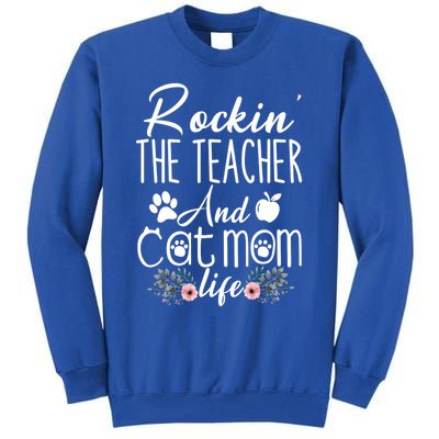 Rockin' The Teacher And Cat Mom Life Funny Teacher Funny Gift Tall Sweatshirt