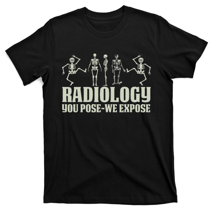 Radiology Tech Team You Pose We Expose Xray Technologist Ct T-Shirt