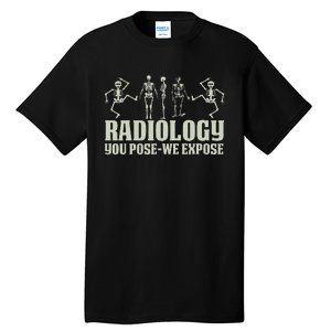 Radiology Tech Team You Pose We Expose Xray Technologist Ct Tall T-Shirt