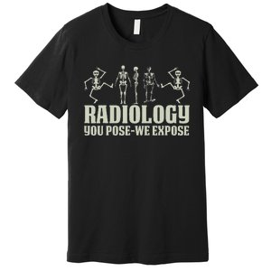 Radiology Tech Team You Pose We Expose Xray Technologist Ct Premium T-Shirt