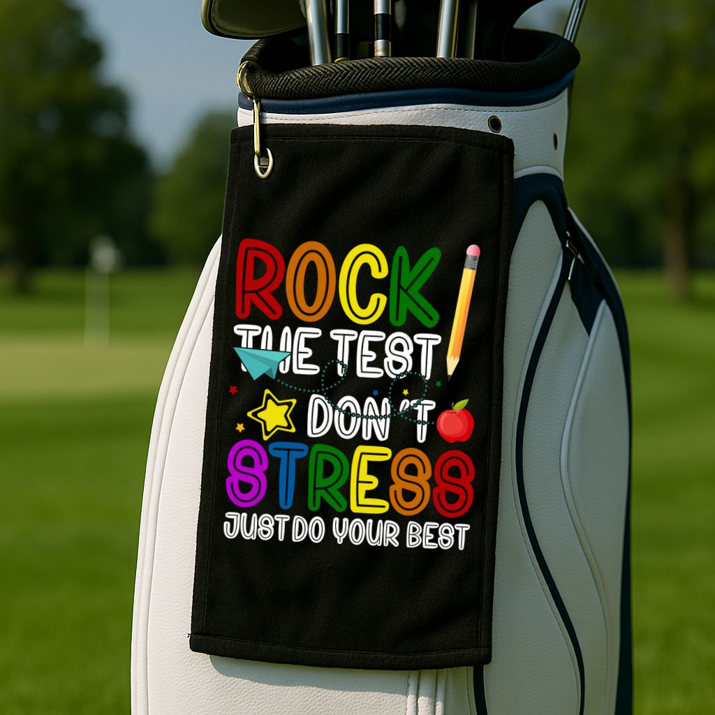 Rock The Test Don't Stress Just Do Your Best Educational Golf Towel