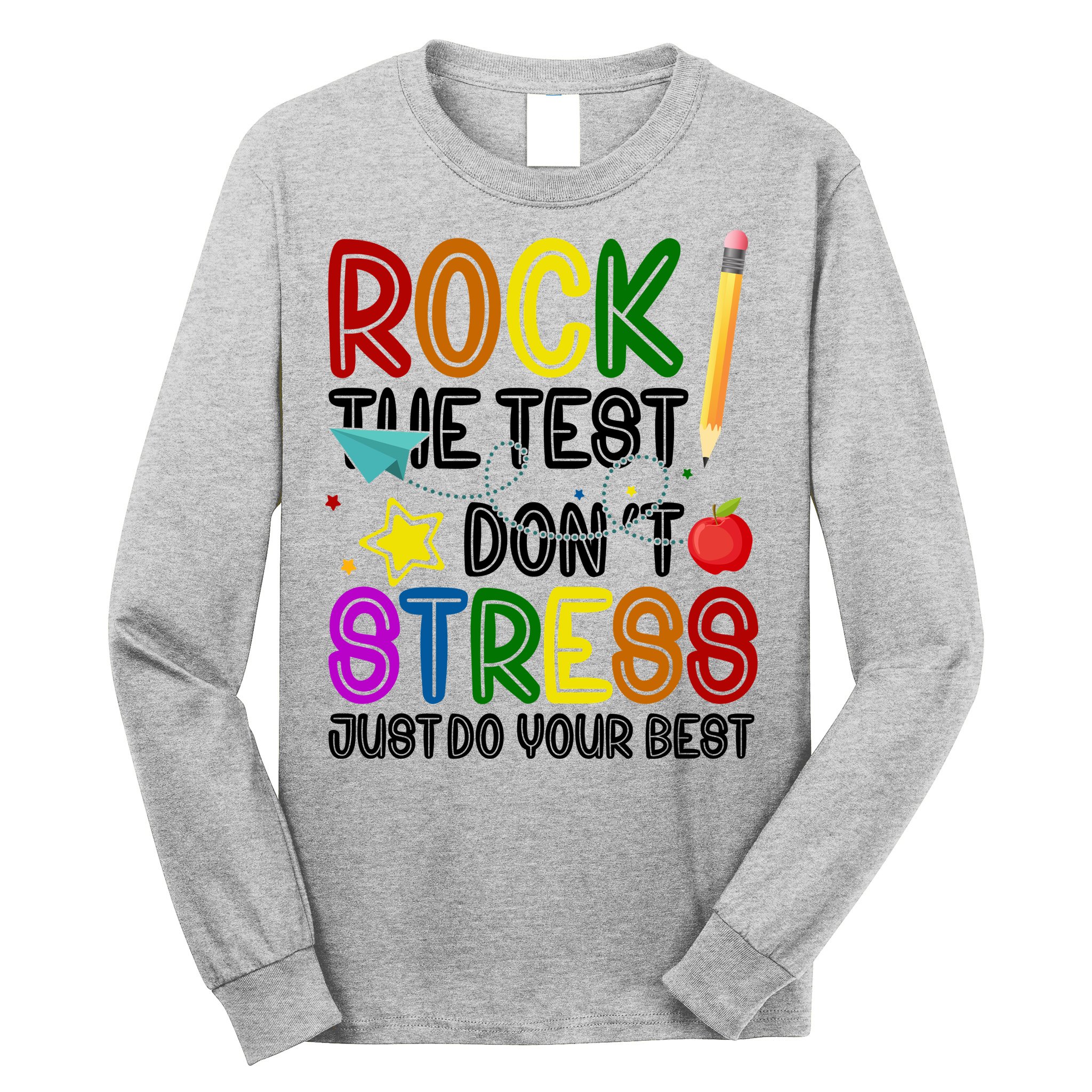 Rock The Test Don't Stress Just Do Your Best Educational Long Sleeve Shirt