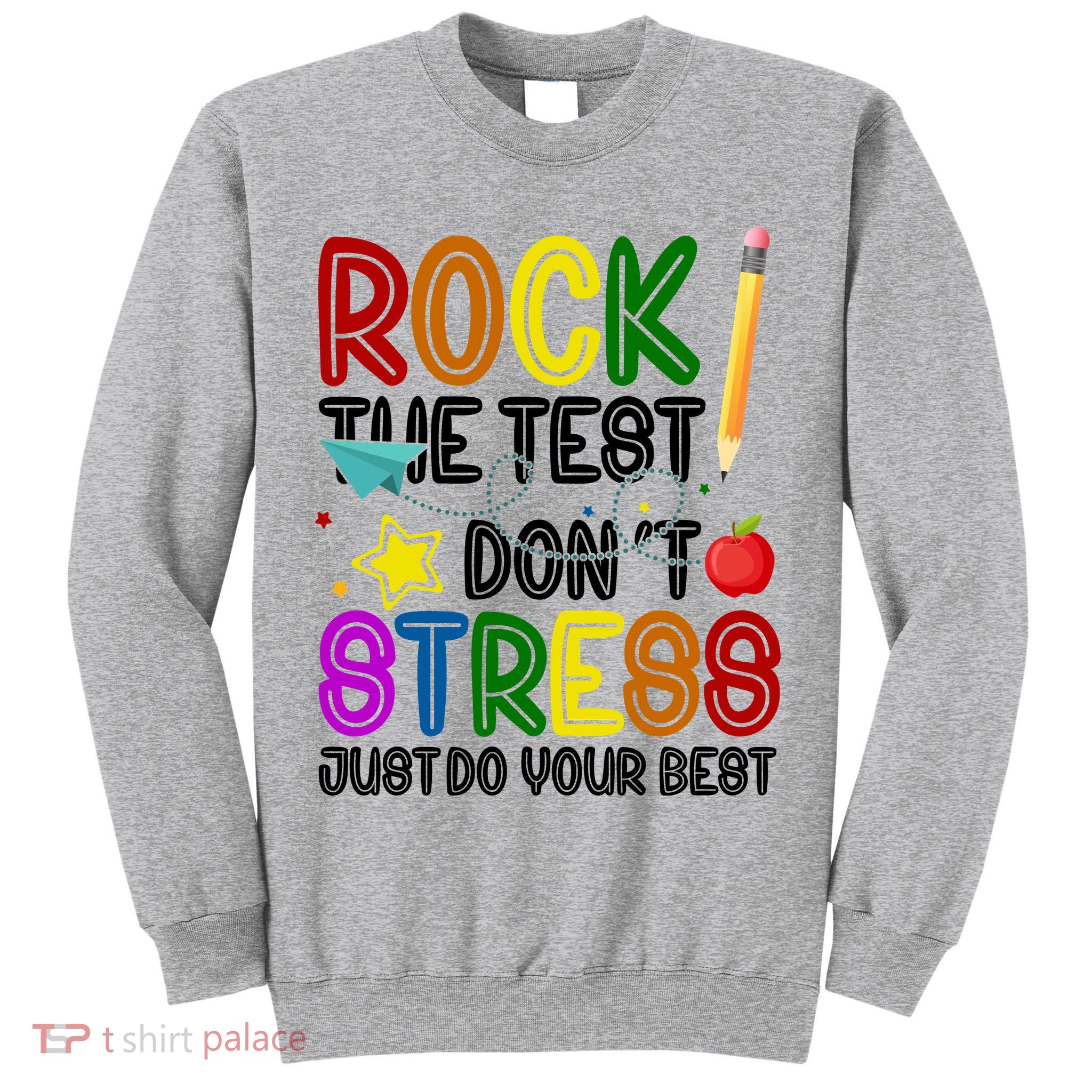 Rock The Test Don't Stress Just Do Your Best Educational Tall Sweatshirt