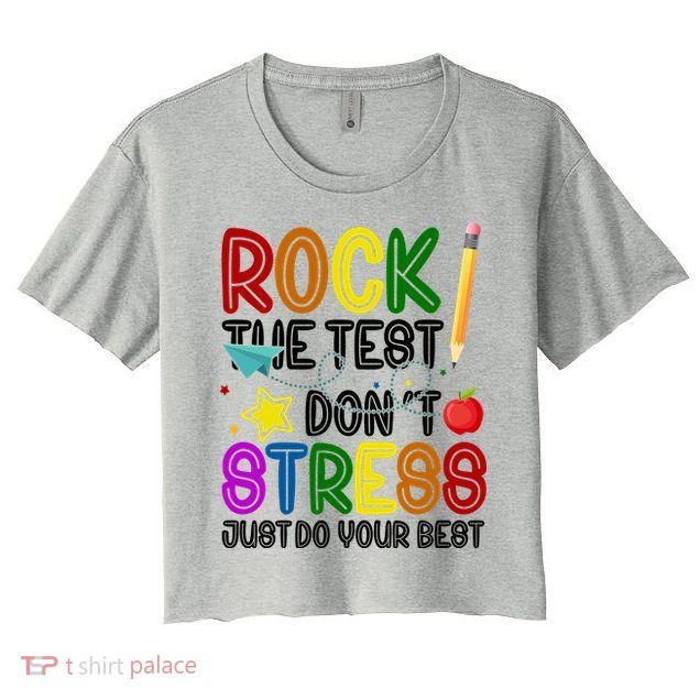 Rock The Test Don't Stress Just Do Your Best Educational Crop Top