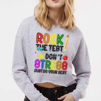 Rock The Test Don't Stress Just Do Your Best Educational Cropped Pullover Crew