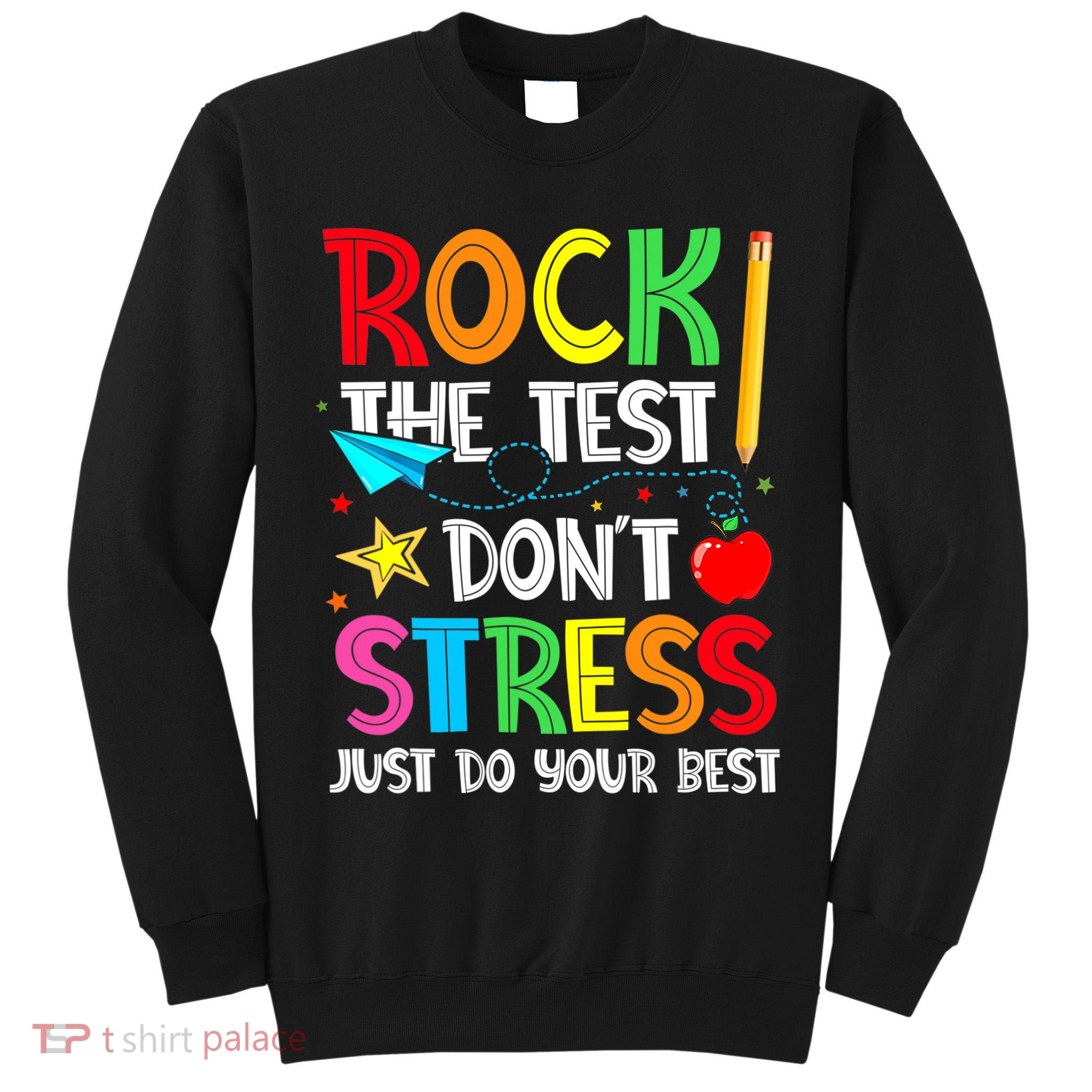 Rock The Test Don't Stress Just Do Your Best Tall Sweatshirt