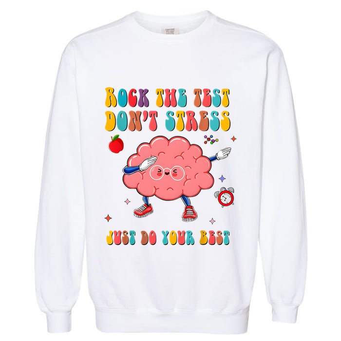 Rock The Test DonT Stress Just Do Your Best Funny Testing Day Garment-Dyed Sweatshirt