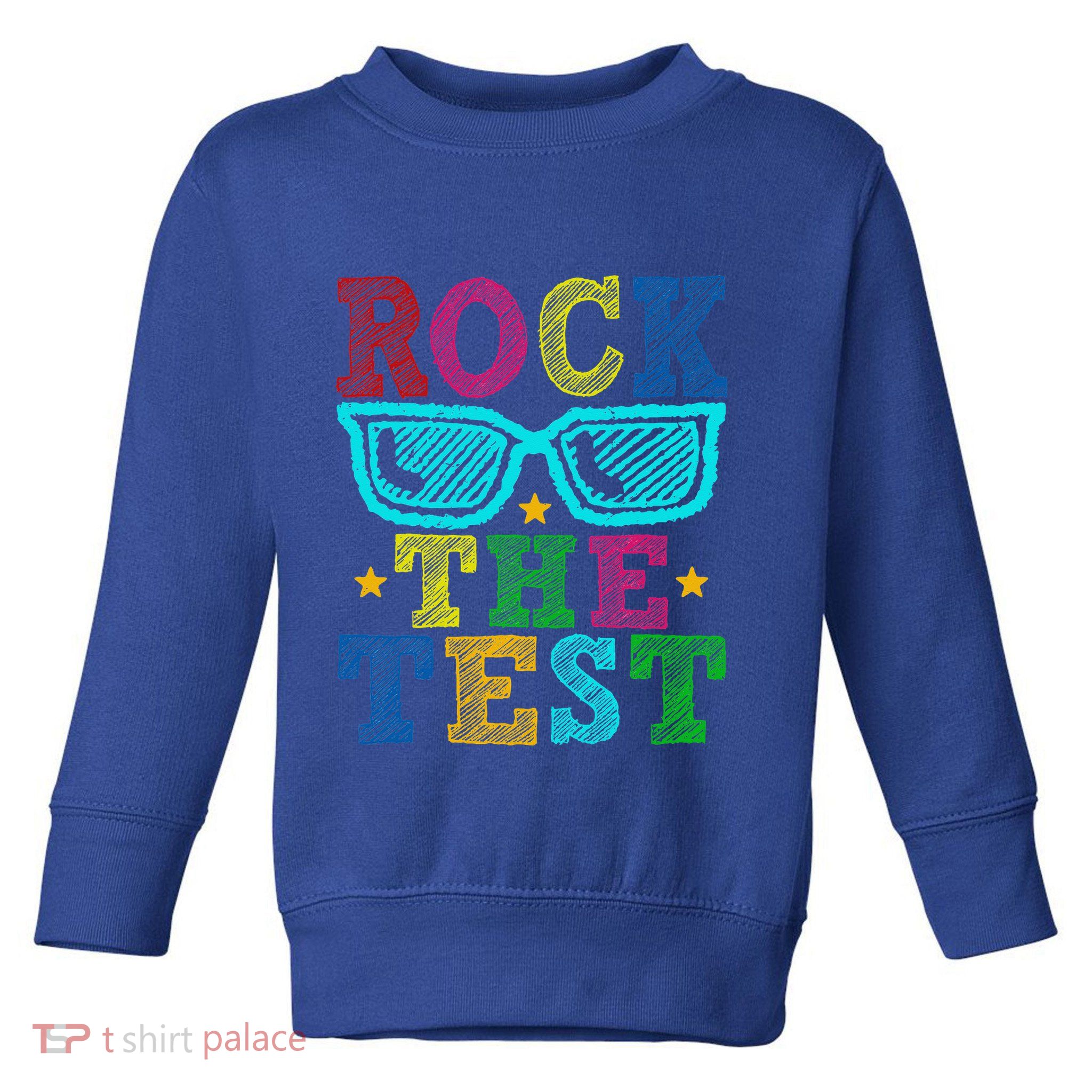 Rock The Test Testing Day Teacher Toddler Sweatshirt