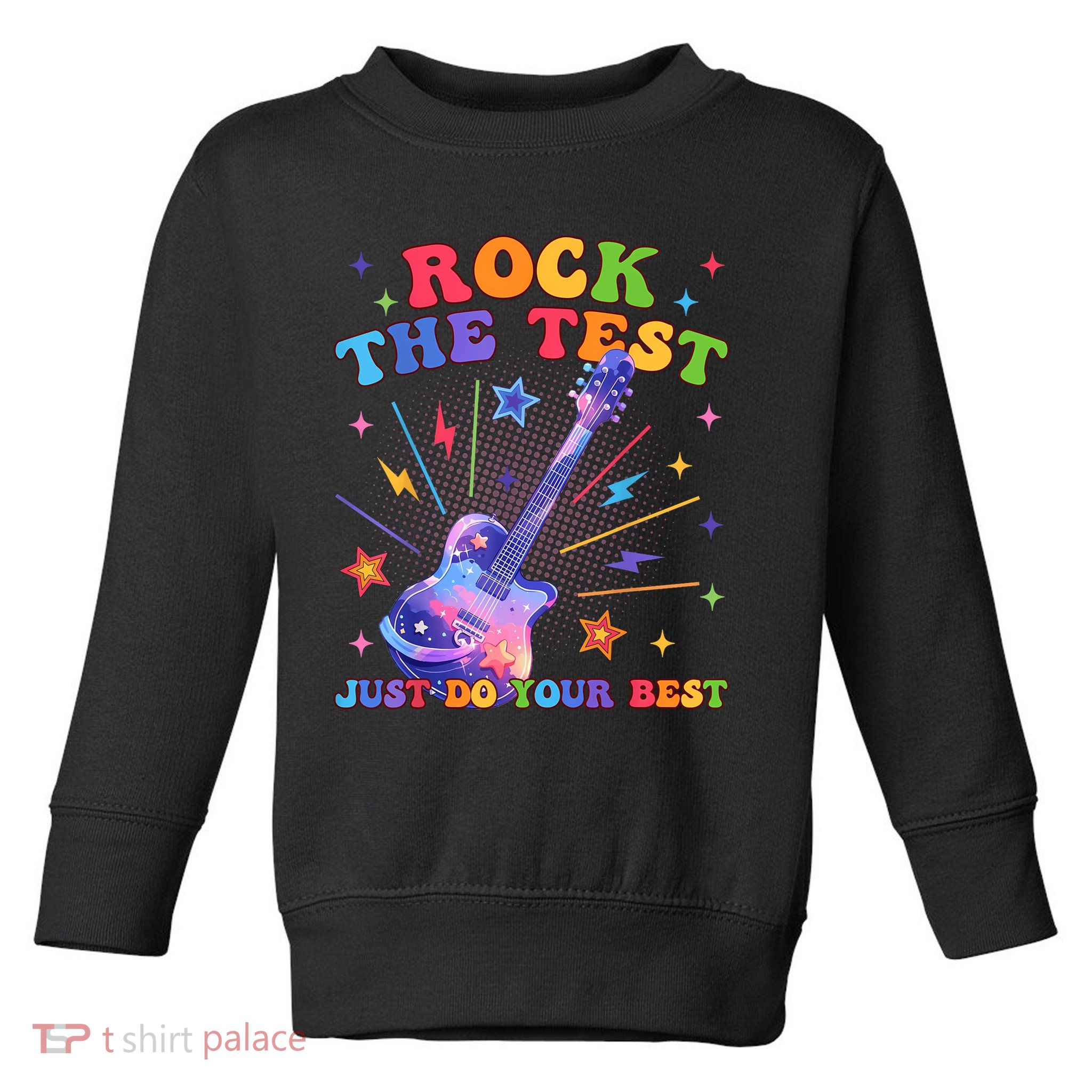 Rock The Test Testing Day Teacher Student Just Do Your Best Toddler Sweatshirt