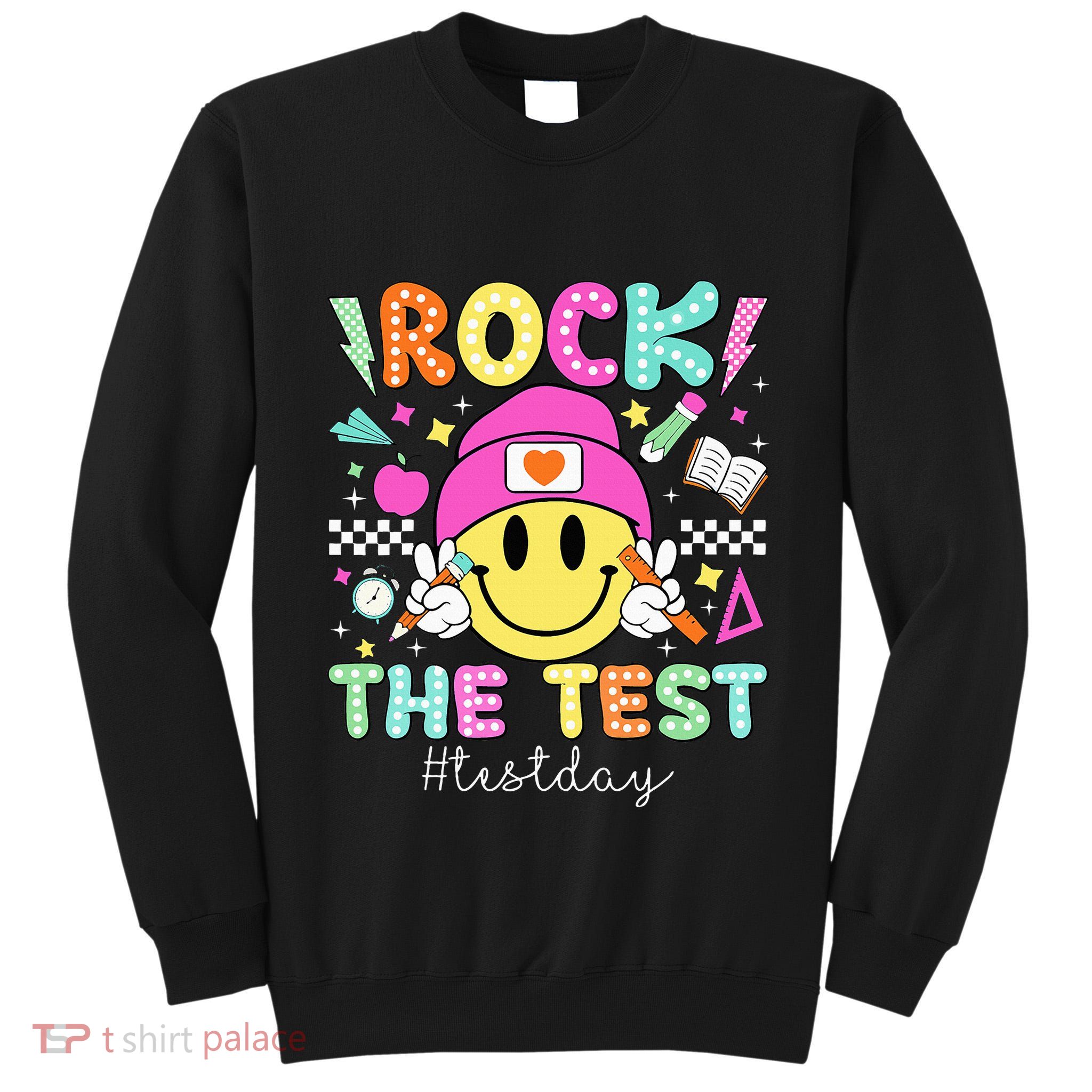 Rock The Test Testing Day Motivational Teachers Students Tall Sweatshirt
