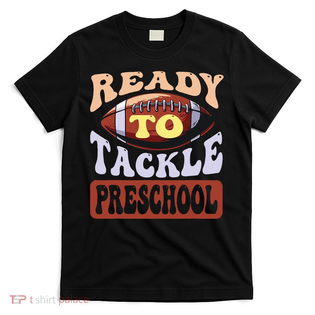 Ready To Tackle Preschool Football First Day School T-Shirt