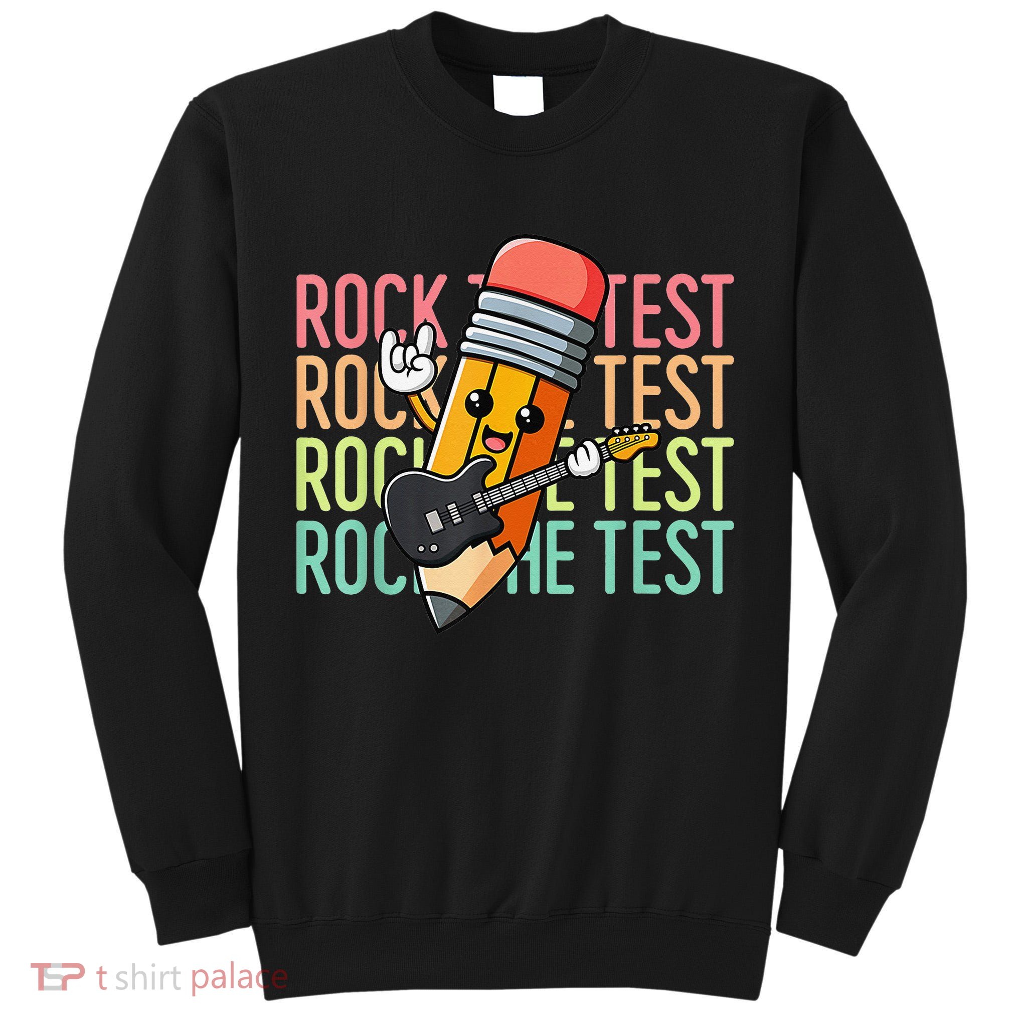 Rock The Test Dont Stress Just Do Your Best Teacher Testing Tall Sweatshirt