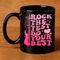 Rock The Test Do Your Best Testing Day For Teacher Student  11oz C Handle Ceramic Mug
