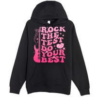 Rock The Test Do Your Best Testing Day For Teacher Student  Premium Pullover Hoodie