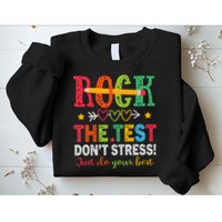 Rock The Test Don't Stress Just Do Your Best Teacher Testing Sweatshirt