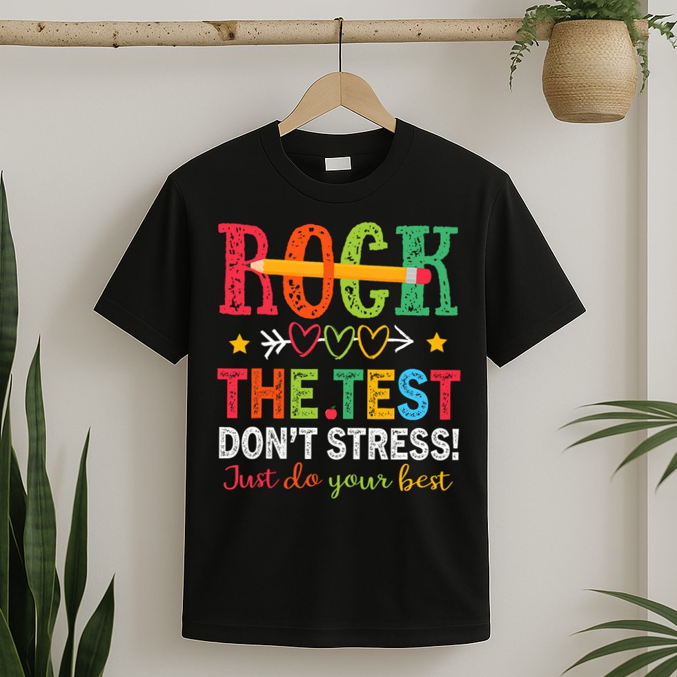 Rock The Test Don't Stress Just Do Your Best Teacher Testing T-Shirt