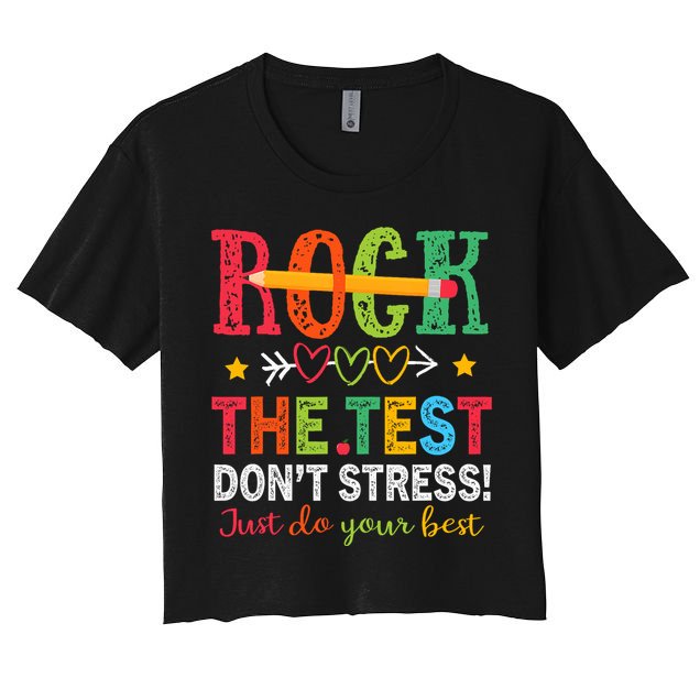 Rock The Test Don't Stress Just Do Your Best Teacher Testing Crop Top