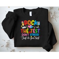 Rock The Test Don't Stress Just Do Your Best Funny Testing Day Sweatshirt