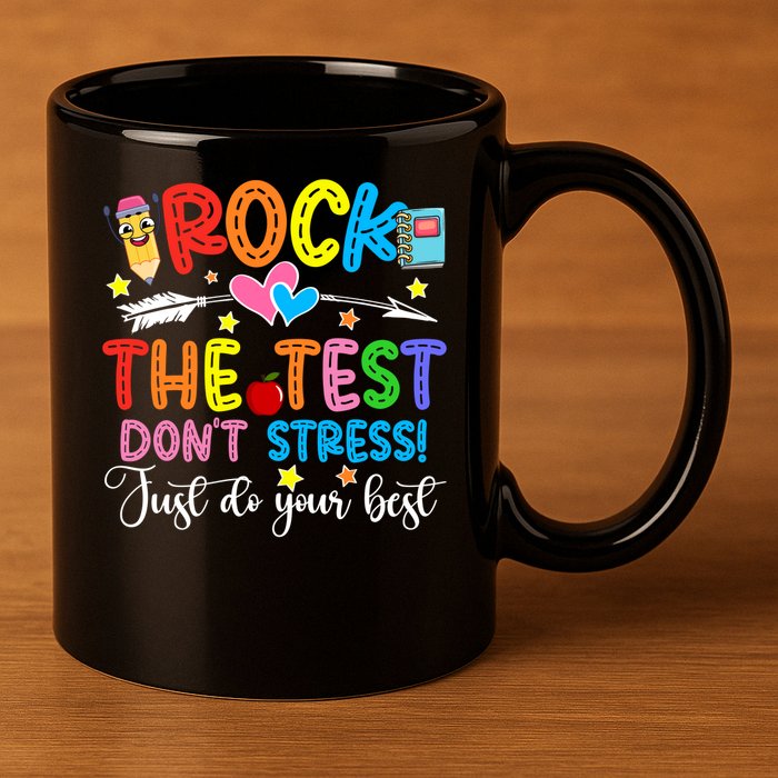 Rock The Test Don't Stress Just Do Your Best Funny Testing Day 11oz C Handle Ceramic Mug