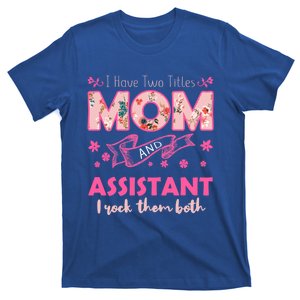 Rock Two Titles Mom And Assistant Happy MotherS Day Gift T-Shirt