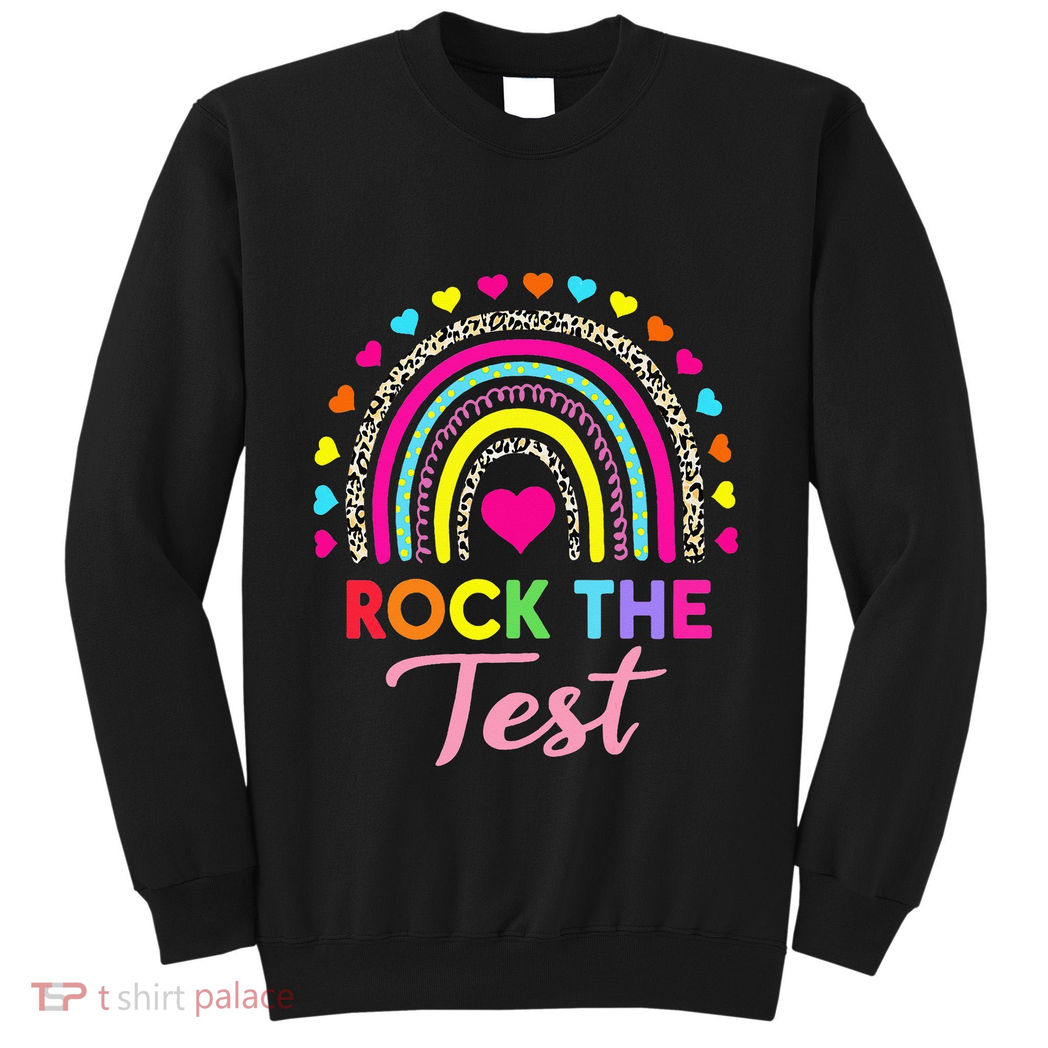 Rock The Test Test Day Teacher Testing Day Tall Sweatshirt
