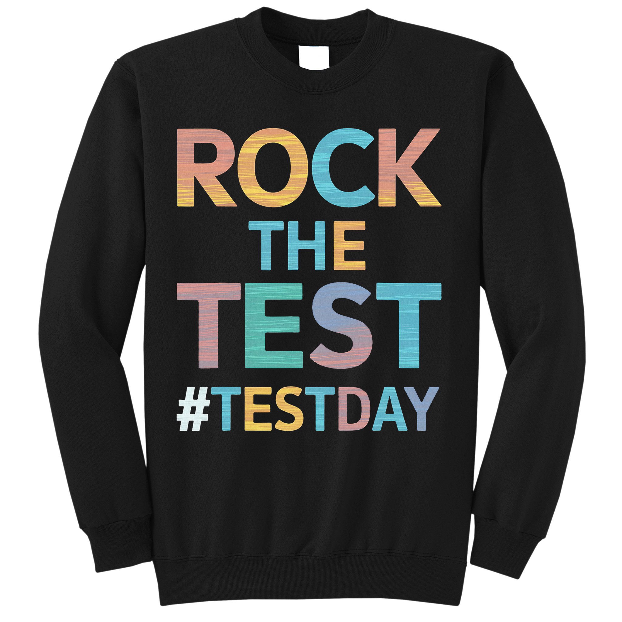 Rock The Test Exam Day Look For Motivated Students Teachers Sweatshirt