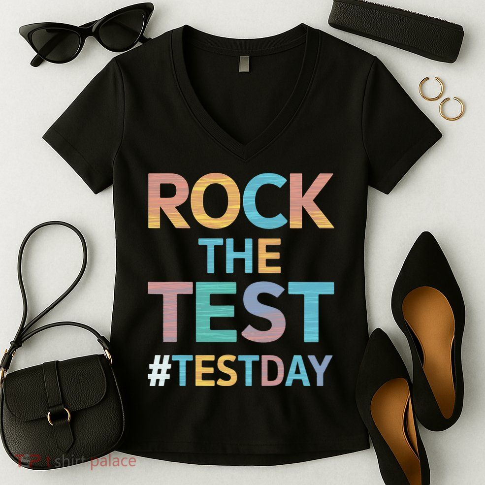 Rock The Test Exam Day Look For Motivated Students Teachers Women's V-Neck T-Shirt