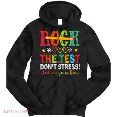 Rock The Test Dont Stress Just Do Your Best Teacher Testing Tie Dye Hoodie