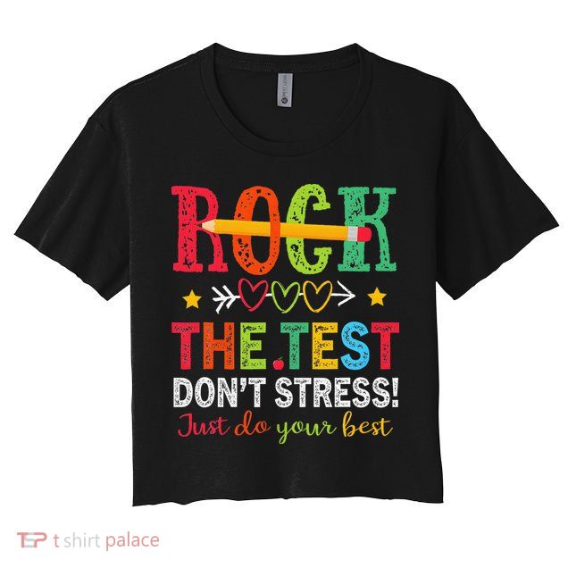 Rock The Test Dont Stress Just Do Your Best Teacher Testing Crop Top