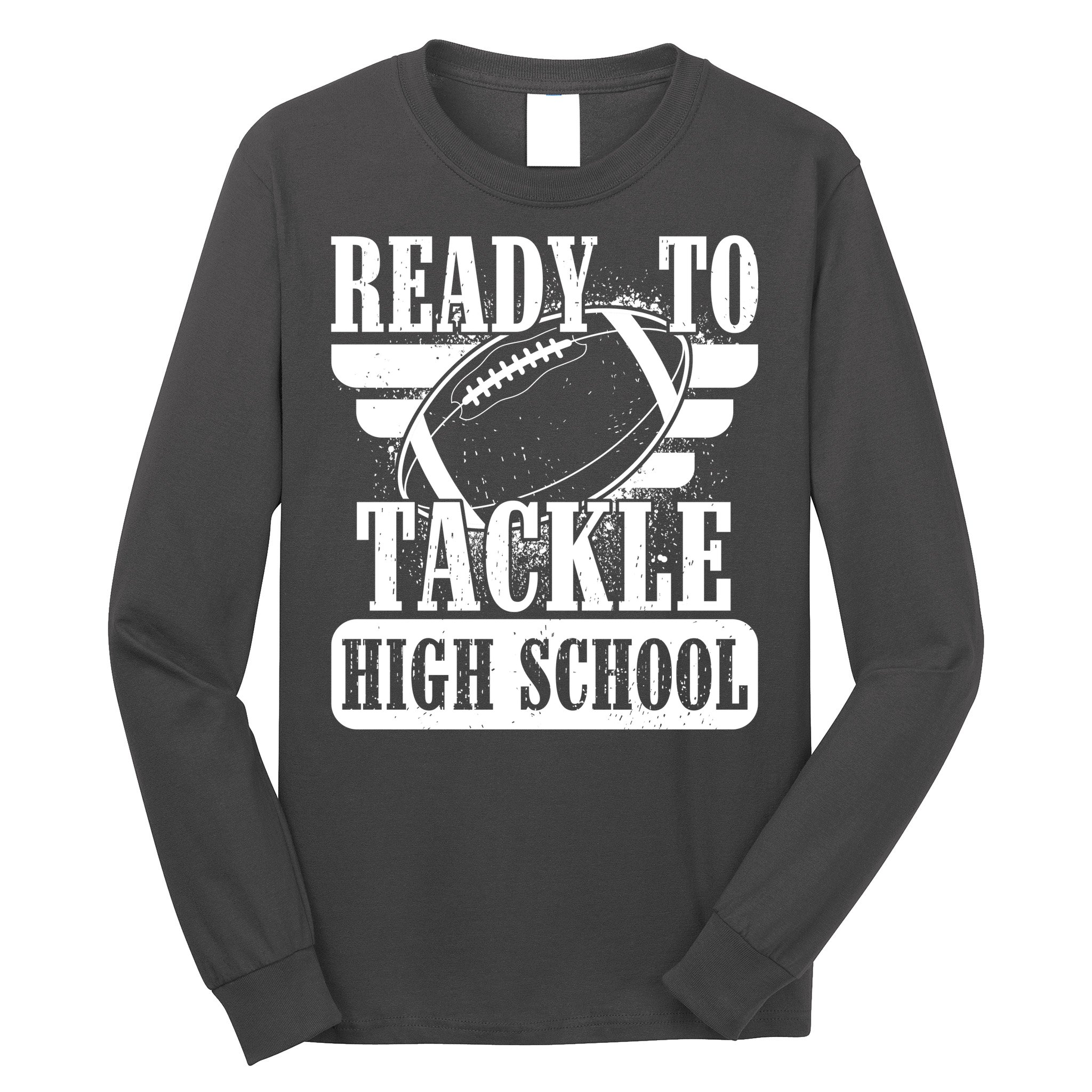 Ready To Tackle High School Football Ball Long Sleeve Shirt