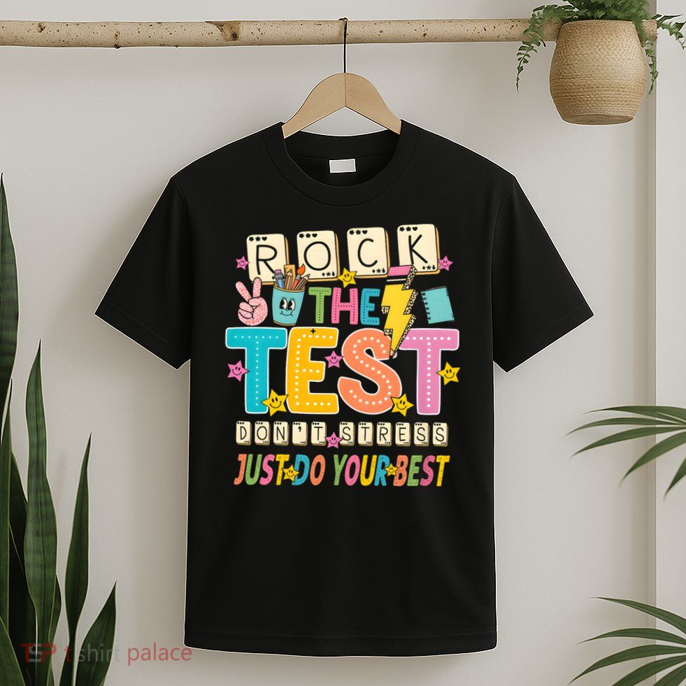 Rock The Test Don't Stress Just Do Your Best Teacher Testing T-Shirt