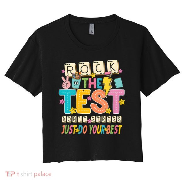 Rock The Test Don't Stress Just Do Your Best Teacher Testing Crop Top