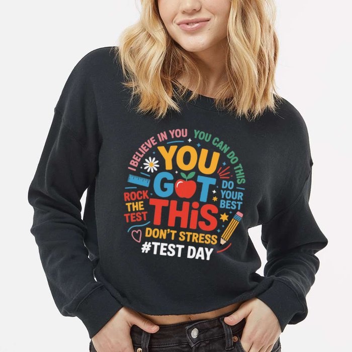 Rock The Test Dont Stress You Got This Funny Testing Day Cropped Pullover Crew