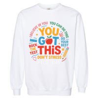 Rock The Test Dont Stress You Got This Funny Testing Day Garment-Dyed Sweatshirt