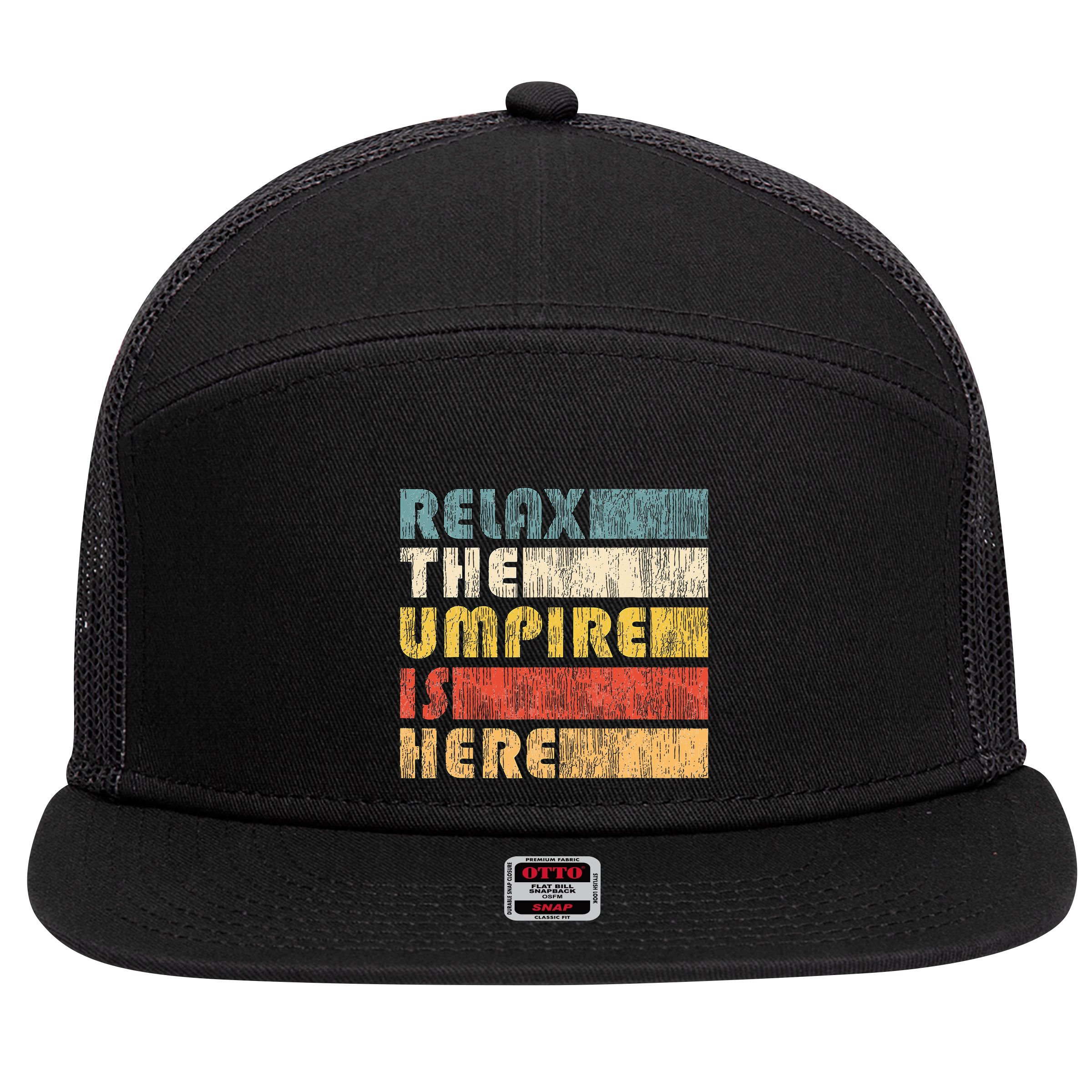 Relax The Umpire Is Here Baseball 7 Panel Mesh Trucker Snapback Hat