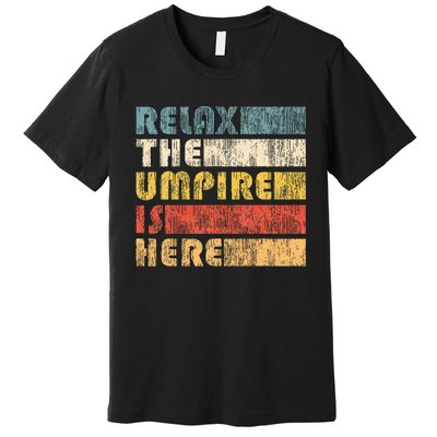 Relax The Umpire Is Here Baseball Premium T-Shirt