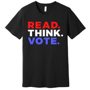 Read Think Vote 2024 Presidential Election Voting President Premium T-Shirt